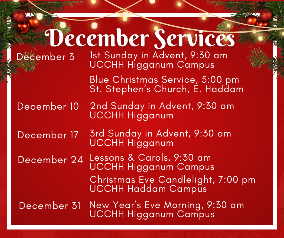All December services will be at our Higganum Campus except the Christmas Eve Candle Lighting 7 pm service which will be at the Haddam Campus.
